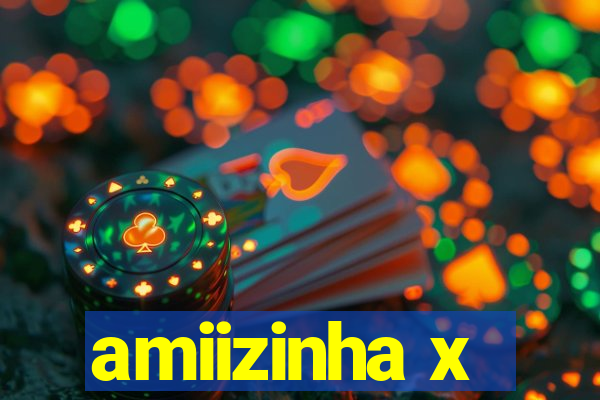 amiizinha x